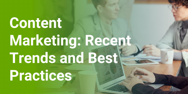 Content Marketing: Recent Trends and Best Practices