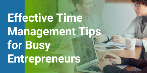 Effective Time Management Tips for Busy Entrepreneurs