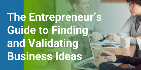 Best Entrepreneur’s Guide to Finding and Validating Business Ideas